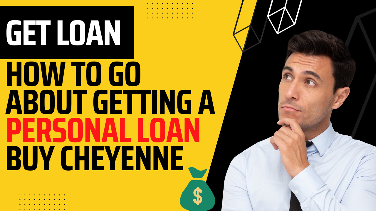 How To Go About Getting A Personal Loan Buy Cheyenne (2023)
