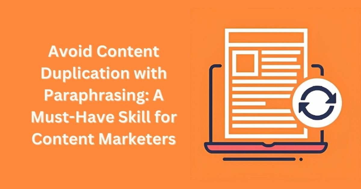 Avoid Content Duplication with Paraphrasing: A Must-Have Skill for Content Marketers