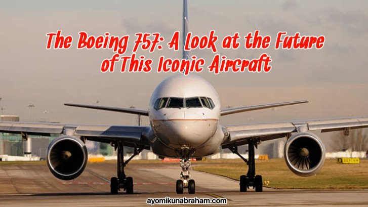 The Boeing 757: A Look at the Future of This Iconic Aircraft