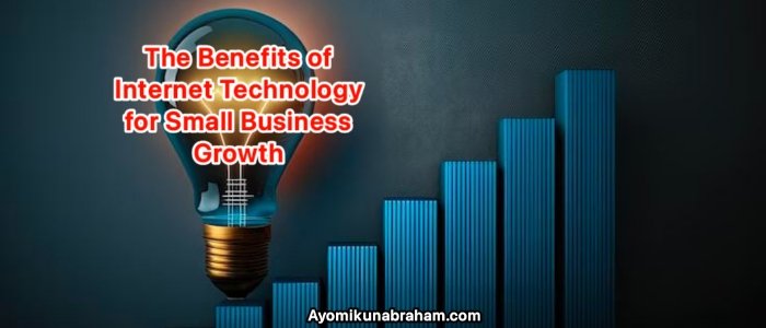 The Benefits of Internet Technology for Small Business Growth